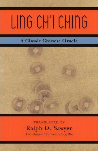 Ling Ch'i Ching : A Classic Chinese Oracle, De Ralph D. Sawyer. Editorial Ingram Publisher Services Us, Tapa Blanda En Inglés