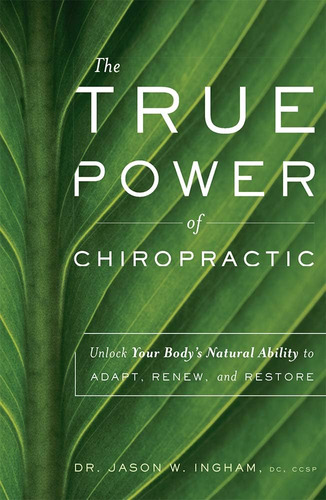 Libro: The True Power Of Chiropractic: Unlock Your Bodyøs To