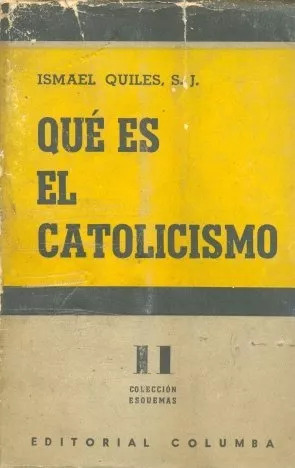 Ismael Quiles S. J: Que Es El Catolicismo