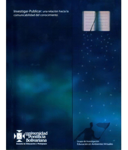 Investigar-Publicar: una relación hacia la comunicabilidad, de Varios autores. Serie 9586963688, vol. 1. Editorial U. Pontificia Bolivariana, tapa blanda, edición 2005 en español, 2005