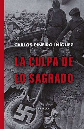 La Culpa De Lo Sagrado, De Piñeiro Iñiguez Carlos. Serie N/a, Vol. Volumen Unico. Editorial Mansalva, Tapa Blanda, Edición 1 En Español