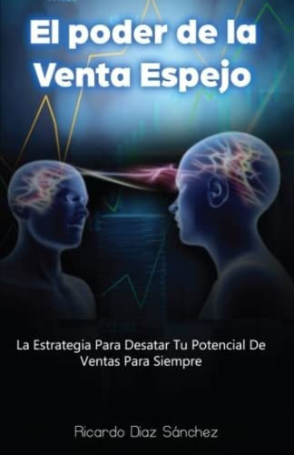 El Poder De La Venta Espejo La Metodologia Que..., De Díaz Sánchez, Rica. Editorial Independently Published En Español