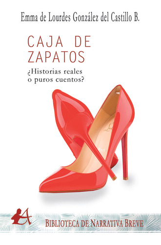 Caja De Zapatos Historias Reales O Puros Cuentos - Gonzalez