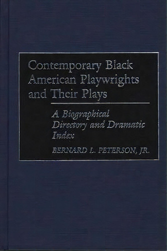 Contemporary Black American Playwrights And Their Plays : A, De Bernard L. Peterson. Editorial Abc-clio En Inglés