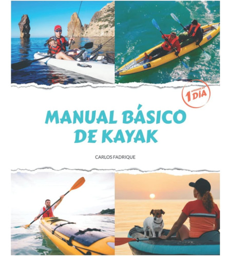 Libro: Manual Básico De Kayak: Aprende En 1 Dia (spanish Edi
