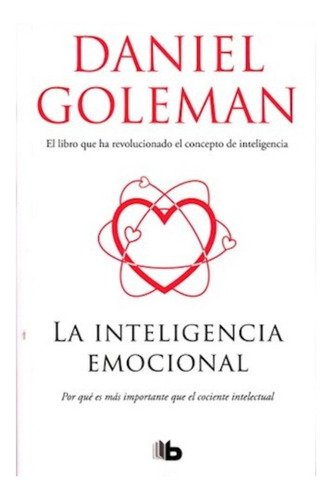 La inteligencia emocional, de Daniel Goleman. Editorial B de Bolsillo, tapa blanda en español, 2018