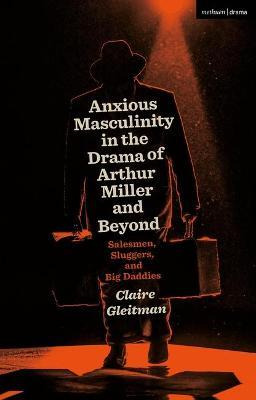 Libro Anxious Masculinity In The Drama Of Arthur Miller A...