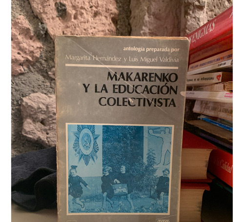 Makarenko Y La Educación Colectivista - Hernández / Valdivia