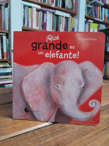 ¡ Qué Grande Es Un Elefante! - Rossana Bossu