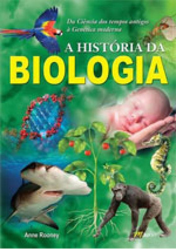 A História Da Biologia: Da Ciencia Dos Tempos Antigos A Genetica Moderna, De Rooney, Anne. Editora M.books, Capa Mole Em Português
