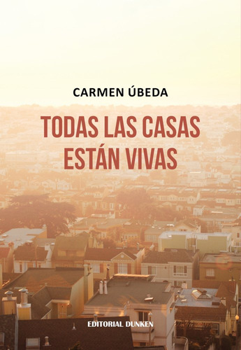 TODAS LAS CASAS ESTAN VIVAS, de Carmen Ubeda. Editorial Dunken, tapa blanda en español, 2023