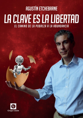 Libro La Clave Es La Libertad - Agustín Etchebarne