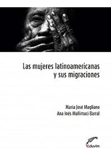 Libro - Las Mujeres Latinoamericanas Y Sus Migraciones, De 