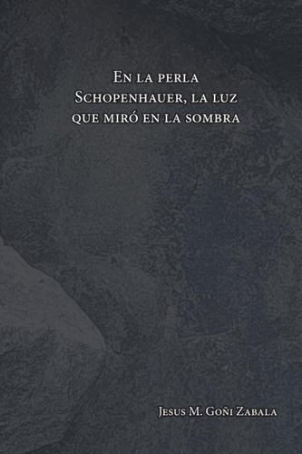 Libro: En La Perla: Schopenhauer. La Luz Que Miró En La Somb