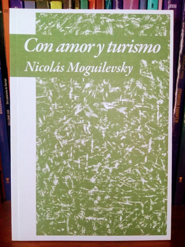 Con Amor Y Turismo Nicolas Moguilevsky Triana Witolda Stelmo