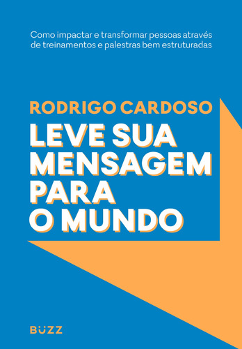 Leve sua mensagem para o mundo, de Cardoso, Rodrigo. Buzz Editora LTDa, capa mole em português, 2018