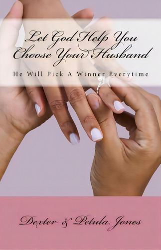 Let God Help You Choose Your Husband: He Can Pick A Winner Everytime, De Jones, Dexter. Editorial Lightning Source Inc, Tapa Blanda En Inglés