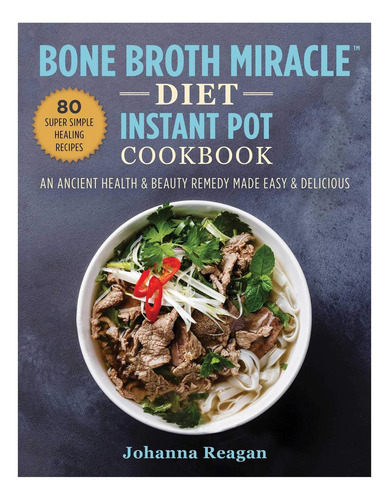 Libro: Bone Broth Miracle Diet Instant Pot Cookbook: An Anci