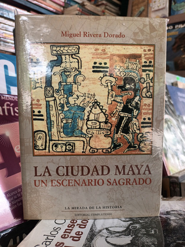 La Ciudad Maya Un Escenario Sagrado Rivera Dorado