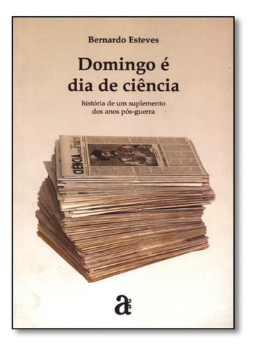 Domingo É Dia De Ciência: História De Um Suplemento Dos A, De Bernardo Esteves. Editora Azougue, Capa Mole Em Português