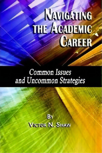 Navigating The Academic Career, De Victor N. Shaw. Editorial Information Age Publishing, Tapa Dura En Inglés