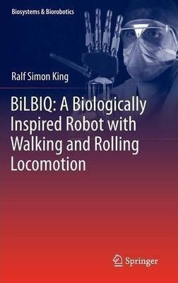 Bilbiq: A Biologically Inspired Robot With Walking And Ro...