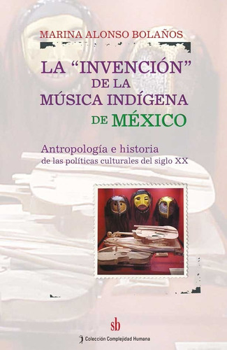 La Invención De La Música Indígena De México
