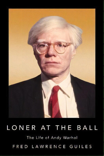Loner At The Ball : The Life Of Andy Warhol, De Fred Lawrence Guiles. Editorial Turner Publishing Company, Tapa Blanda En Inglés