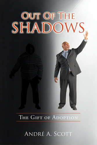 Out Of The Shadows: The Gift Of Adoption, De Scott, Andre' A.. Editorial Iuniverse Inc, Tapa Blanda En Inglés
