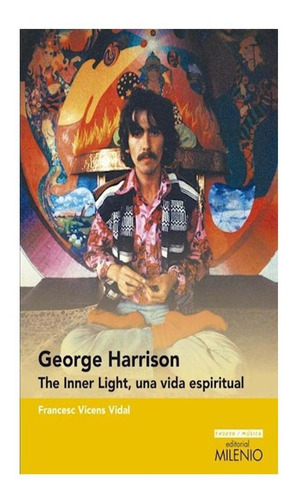 George Harrison . The Inner Light, Una Vida Espiritual - Vi