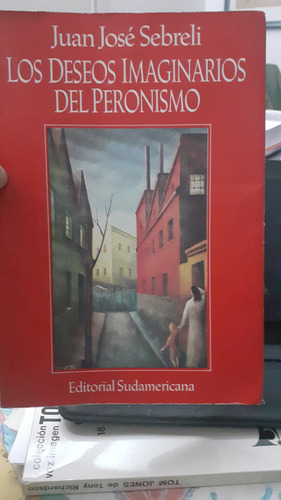 Los Deseos Imaginarios Del Peronismo.juan José Sebreli