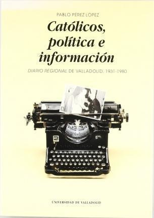 Catolicos, Politica E Informacion : Diario Region (hardback)