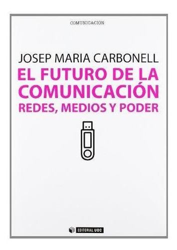 Futuro De La Comunicacion Redes Medios Y Poder Uoc