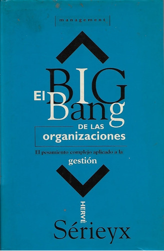 El Big Bang De Las Organizaciones / Hervé Sérieyx