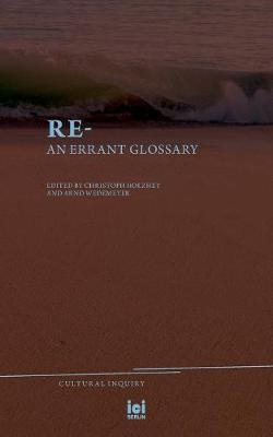 Libro Re- : An Errant Glossary - Christoph F E Holzhey