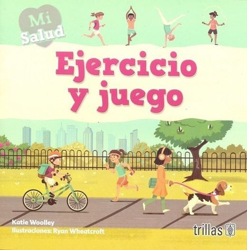 Ejercicio Y Juego Mi Salud, De  Woolley, Katie  Wheatcroft, Ryan (ilustraciones)., Vol. 1. , Tapa Blanda En Español, 2019