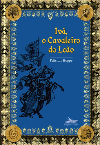 Ivã, o cavaleiro do leão, de Hoppe, Felicitas. Editora Estação Liberdade, capa mole em português, 2014