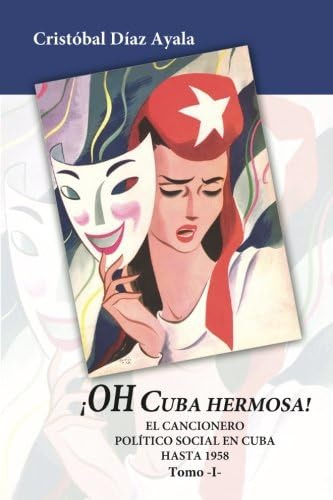 Libro: Oh Cuba Hermosa Vol. 1: El Cancionero Politico Social