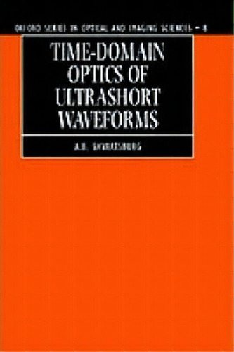 Time-domain Optics Of Ultrashort Waveforms, De A. B. Shvartsburg. Editorial Oxford University Press, Tapa Dura En Inglés