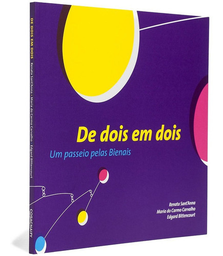 De Dois Em Dois Um Passeio Pelas Bienais, De Regina Sant'anna; Maria Do Carmo Carvalho; Edgard Bittencourt., Vol. 1. Editora Cosacnaify, Capa Mole Em Português, 2010