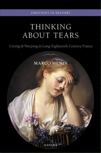 Thinking About Tears: Crying And Weeping In Long-eighteenth-century France, De Menin, Marco. Editorial Oxford Univ Pr, Tapa Dura En Inglés