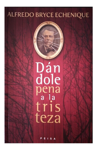 Dándole Pena A La Tristeza - Alfredo Bryce Echenique