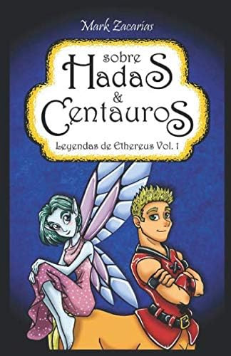 Libro: Sobre Hadas & Centauros: Leyendas De Ethereus Vol. 1 