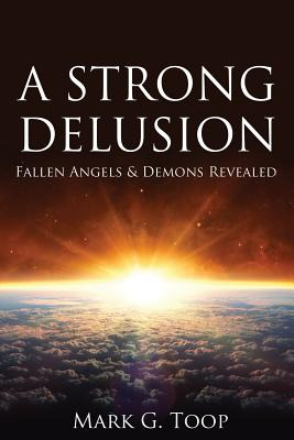 Libro A Strong Delusion: Fallen Angels And Demons Reveale...