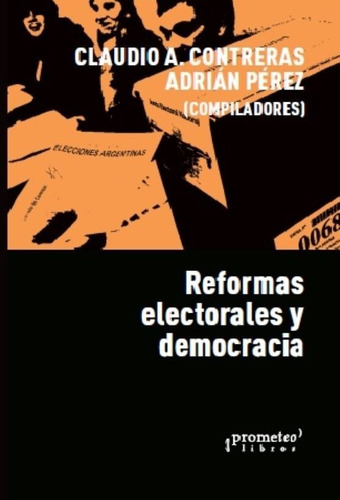 Reformas Electorales Y Democracia, De Claudio A. Treras. Adrian Perez. Editorial Prometeo, Tapa Blanda En Español, 2021