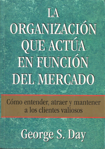 La Organizacion Que Actúa En Función Del Mercado / G. Day 