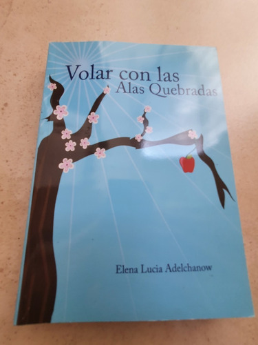 Volar Con Las Alas Quebradas - Elena Lucía Adelchanow