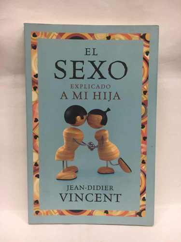 El Sexo Explicado A Mi Hija - Jean-didier Vincent
