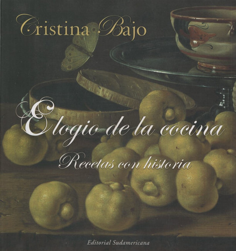 Elogio De La Cocina - Recetas Con Historia, de Bajo, Cristina. Editorial Sudamericana, tapa blanda en español, 2008