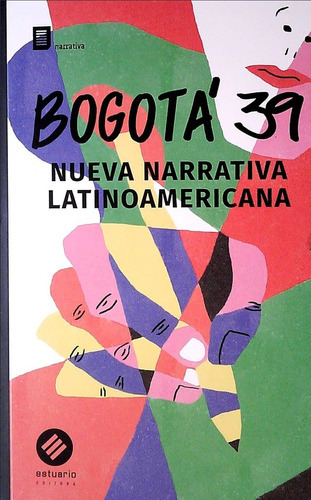 Bogotá 39 Nueva Narrativa Latinoamericana, De Vários Autores. Editorial Estuario, Tapa Blanda, Edición 1 En Español